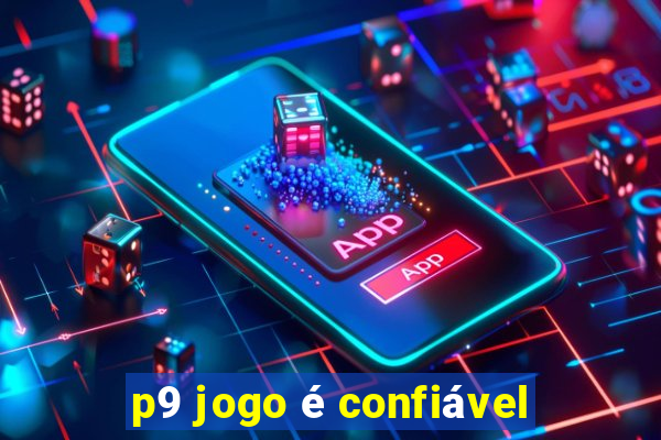 p9 jogo é confiável